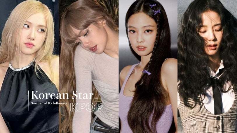 韩国女星排行_2023KPOP女偶像IG粉丝数TOP10:BLACKPINK包揽前四名!