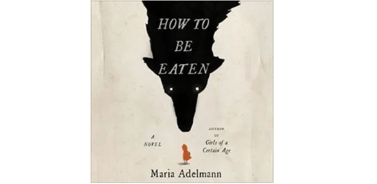 how to be eaten a novel maria adelmann