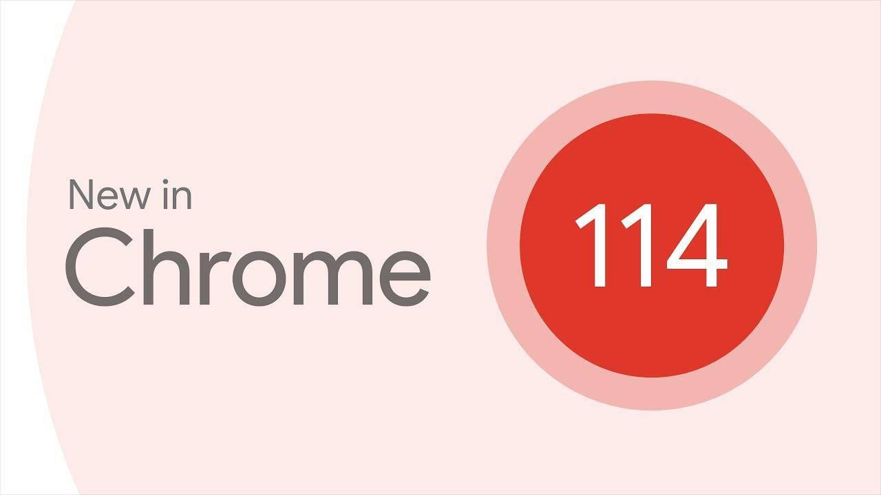 谷歌Chrome浏览器114发布：重点进行底层优化 改善阅读器模式